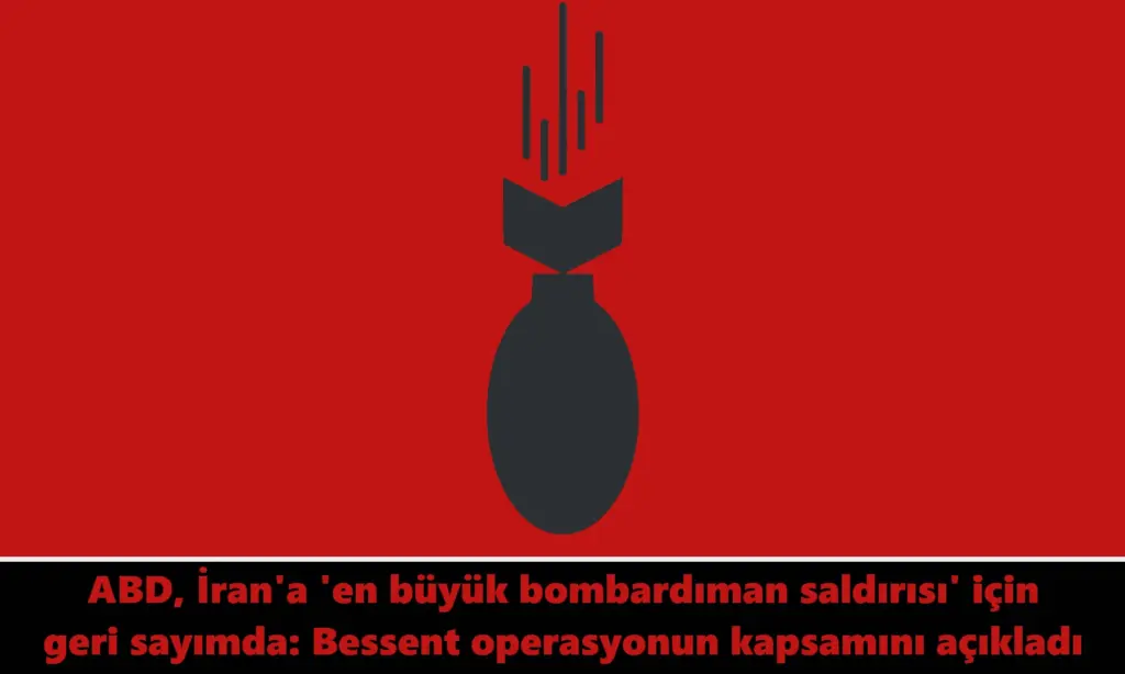 ABD, İran'a 'en büyük bombardıman saldırısı' için geri sayımda: Bessent operasyonun kapsamını açıkladı